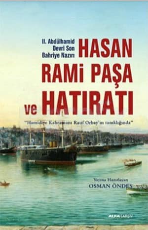 Hasan Rami Pasa ve Hatırati. Hamidiye Kahramani Rauf Orbay'in Tanikliginda