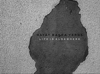 Life is Elsewhere / Hayat Baska Yerde