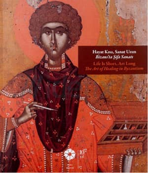 Life is Short, Art Long. The Art of Healing in Byzantium / Hayat Kısa, Sanat Uzun. Bizans'ta Şifa Sanatı