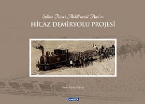 Sultan Ikinci Abdulhamid Han'in Hicaz Demiryolu Projesi