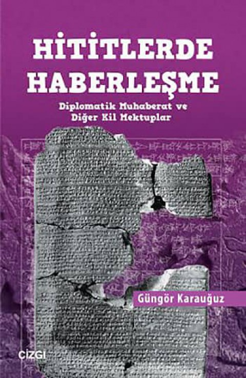 Hititlerde Haberlesme - Diplomatik Muhaberat ve Diger Kil Mektuplar