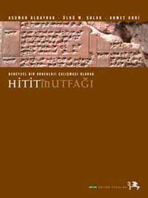 Deneysel Bir Arkeoloji Calismasi Olarak Hitit Mutfagi