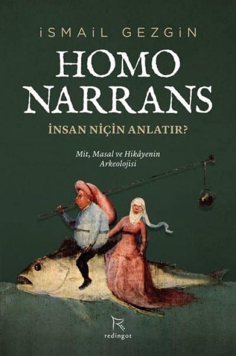 Homo Narrans. Insan Nicin Anlatir? Mit, Masal ve Hikayenin Arkeolojisi