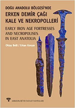 Doğu Anadolu Bölgesi'nde Erken Demir Çağı Kale ve Nekropolleri / Early Iron Age Fortresses and Necropolises in Eastern Anatolia