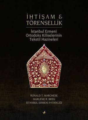 Ihtisam & Torensellik. Istanbul Ermeni Ortodoks Kiliselerinin Tekstil Hazineleri