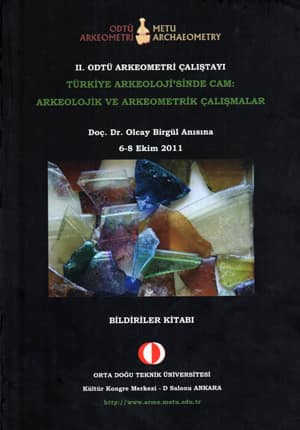 II. ODTU Arkeometri Calistayi. Turkiye Arkeoloji'sinde Cam: Arkeolojik ve Arkeometrik Calismalar. Doc.Dr. Olcay Birgul Anisina 6-8 Ekim 2011