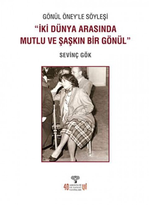Gonul Oney&#39;le Soylesi “Iki Dunya Arasinda Mutlu Ve Saskin Bir Gonul