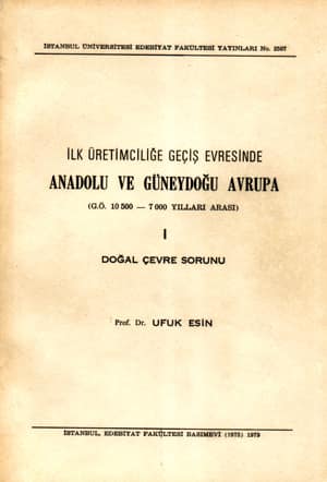 Ilk Uretimcilige Gecis Evresinde Anadolu ve Guneydogu Avrupa (G.O. 10.500 - 7.000 Yillari Arasi) I Dogal Cevre Sorunu