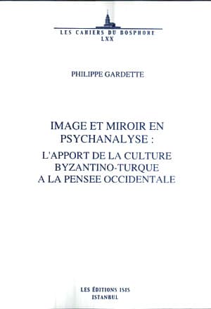 Image et Miroir en Pysychanalyse: L&#39;apport de la Culture Byzantino-Turque a la Pensee Occidentale