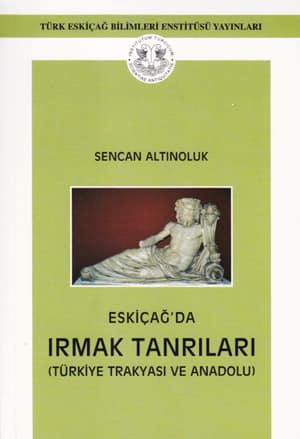 Eskicag'da Irmak Tanrilari - Turkiye Trakyasi ve Anadolu
