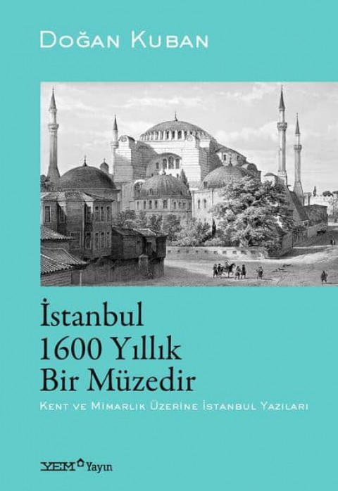 Istanbul 1600 Yillik Bir Muzedir Kent ve Mimarlik Üzerine Istanbul Yazılari