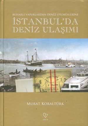 Buharli Vapurlardan Deniz Otobuslerine Istanbul'da Deniz Ulasimi