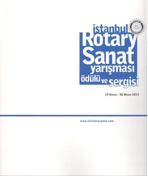 Istanbul Rotary Sanat Yarismasi Odulu ve Sergisi 19 Nisan-30 Nisan 2012