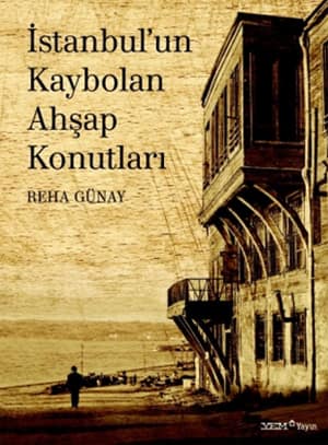 Istanbul'un Kaybolan Ahsap Konutlari