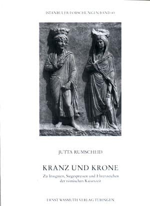 Kranz und Krone. Zu Insignien, Siegespreisen und Ehrenzeichen der romischen Kaiserzeit