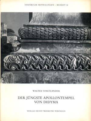 Der jungste Apollontempel von Didyma. Geschichte seines Baudekors - Istanbuler Mitteilungen Beiheft 14