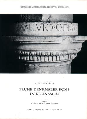 Fruhe Denkmaler Roms in Kleinasien. Beiträge zur archäologischen Überlieferung aus der Zeit der Republik und des Augustus. Teil I: Roma und Promagistrate