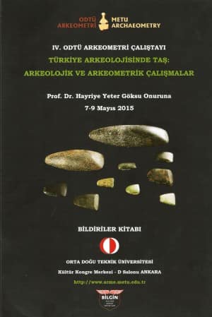 IV. Odtu Arkeometri Calistayi Turkiye Arkeolojisinde Tas: Arkeolojik Ve Arkeometrik Calismalar Prof. Dr. Hayriye Yeter Goksu Onuruna Bildiriler Kitabi