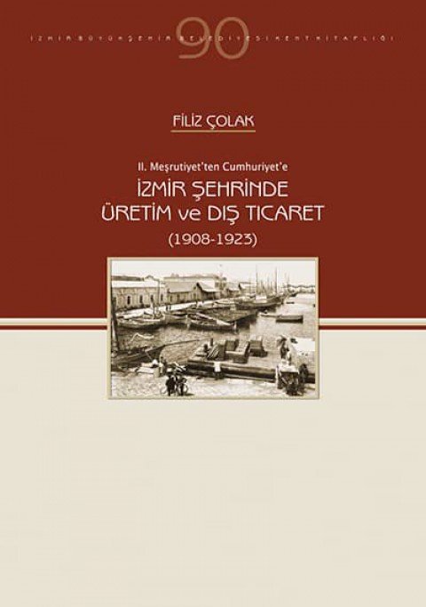 II. Mesrutiyet'ten Cumhuriyet'e Izmir Sehrinde Uretim ve Dis Ticaret (1908-1923)