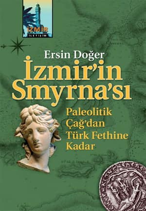 Izmir'in Smyrna'si. Paleolitik Cag'dan Turk Fethine Kadar