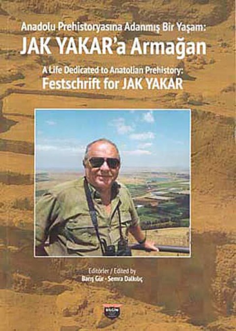 A Life Dedicated to Anatolian Prehistory. Festschrift for Jak Yakar