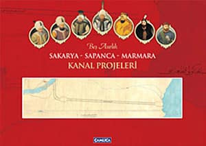 Bes Asirlik Sakarya - Sapanca - Marmara Kanal Projeleri