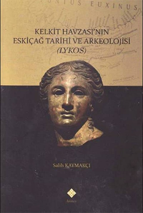 Kelkit Havzasi'nin Eskicag Tarihi ve Arkeolojisi (Lykos)