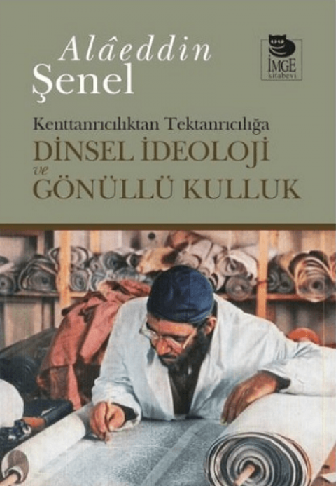 Kenttanriciliktan Tektanriciliga Dinsel Ideoloji ve Gonullu Kulluk