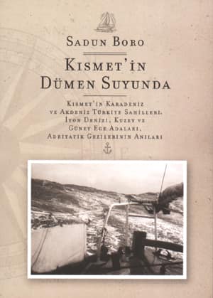 Kismet'in Dumen Suyunda. Kismet'in Karadeniz ve Akdeniz Turkiye Sahilleri, Iyon Denizi, Kuzey ve Guney Adalari, Adriyatik Gezilerinin Anilari