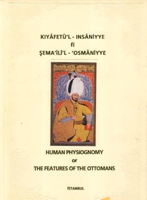 Kıyafetu'l - Insaniyye fi Sema'ili'l - 'Osmaniyye / Human Physiognomy or the Features of the Ottoman