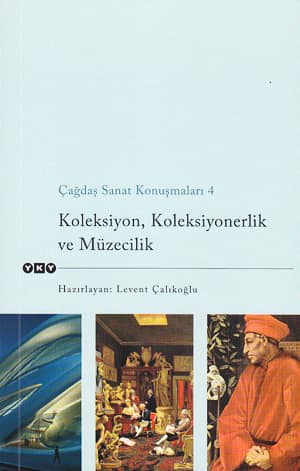 Cagdas Sanat Konusmalari 4. Koleksiyon, Koleksiyonerlik ve Muzecilik