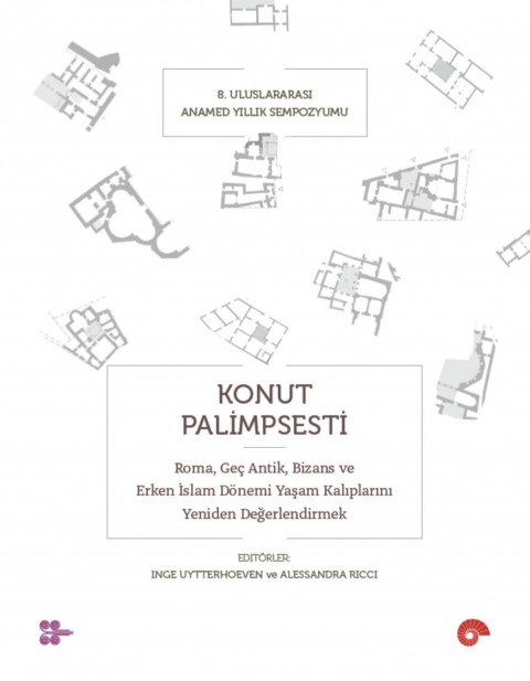 Konut Palimpsesti - Roma, Gec Antik, Bizans ve Erken Islam Donemi Yasam Kaliplarini Yeniden Degerlendirmek