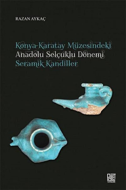 Konya-Karatay Muzesindeki Anadolu Selcuklu Donemi Seramik Kandiller