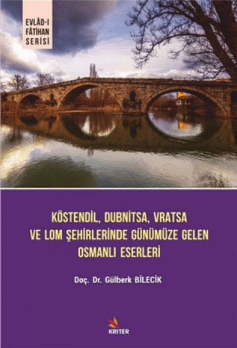 Kostendil, Dubnitsa, Vratsa ve Lom Sehirlerinde Gunumuze Gelen Osmanli Eserleri