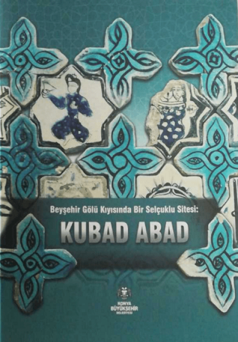 Beysehir Golu Kiyisinda Bir Selcuklu Sitesi: Kubad Abad