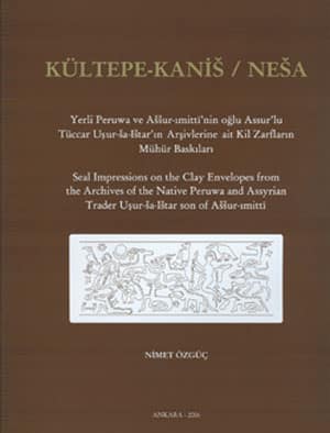 Kultepe-Kanis/Nesa Seal Impressions on the Clay Envelopes from the Archives of the Native Peruwa and Assyrian Trader Usur-sa-Istar son of Assur-imitti