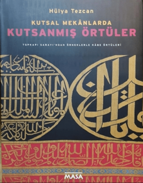 Kutsal Mekanlarda Kutsanmis Ortuler. Topkapi Sarayi'ndan Orneklerle Kabe Ortuleri