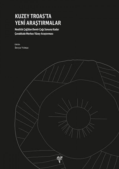 New Researches in the Northern Troas - Surface Survey in the Central District at Çanakkale from the Neolithic Period to the end of the Iron Age