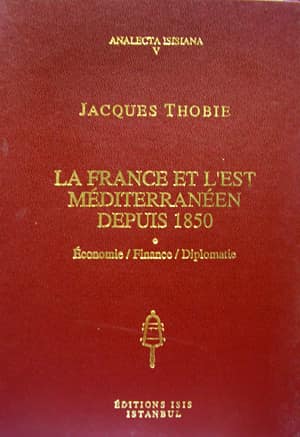 La France et l'Est Méditerranéen Depuis 1850. Economie - Finance - Diplomatie
