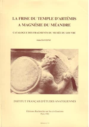 La Frise du Temple d'Artémis A Magnésie du Méandre. Catalogue des Fragments du Musée du Louvre