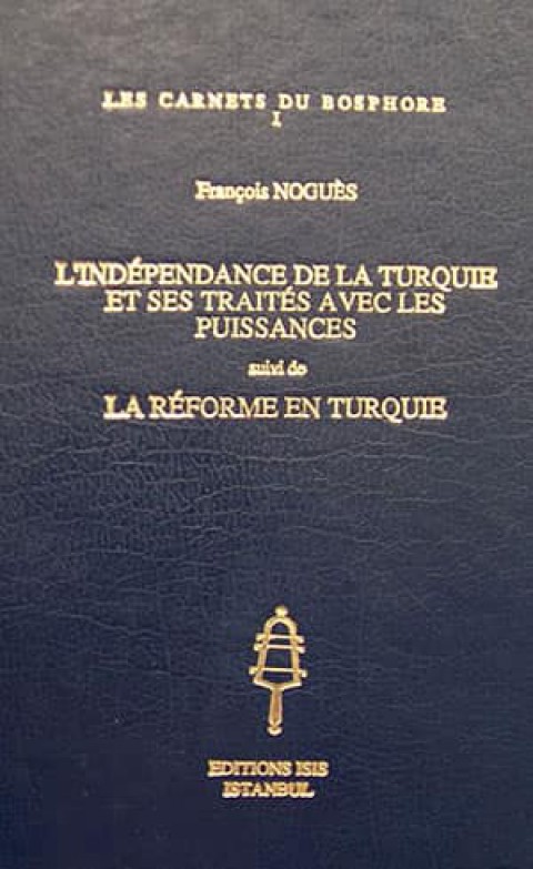 l&#39;Independance de la Turquie et ses Traités avec les Puissances Suivi de la Réforme en Turquie