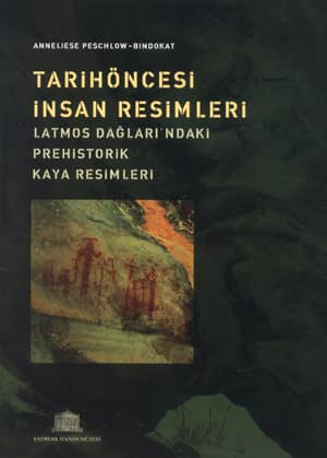 Tarihoncesi Insan Resimleri. Latmos Daglari'ndaki Prehistorik Kaya Resimleri