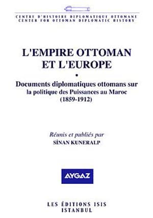 Documents Diplomatiques Ottomans Sur la Politique des Puissances au Maroc (1859-1912)