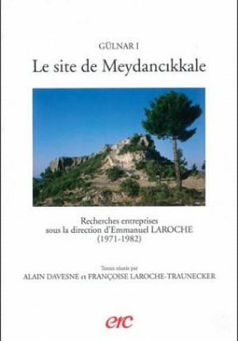 Gülnar I: le site de Meydancikkale : recherches entreprises sous la direction d'Emmanuel Laroche (1971-1982)