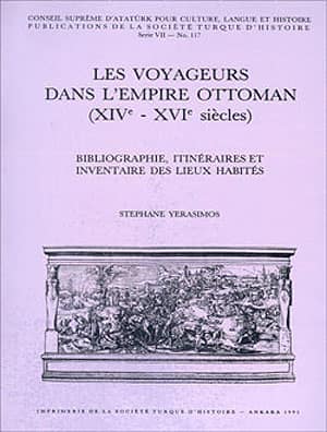 Les Voyageurs dans L'Empire Ottoman (XIVe - XVIe siecles) Bibliographie, Itineraires et Inventaire des Lieux Habites