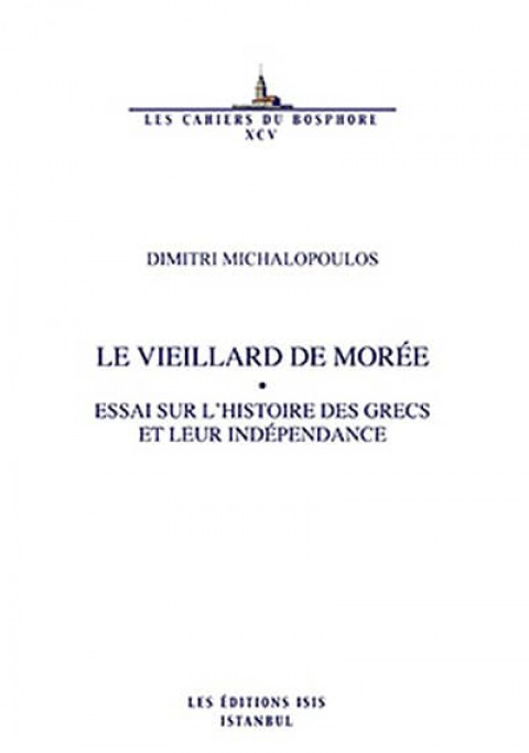 Le Vieillard de Morée Essai Sur L'histoire des Grecs et Leur Indépendance