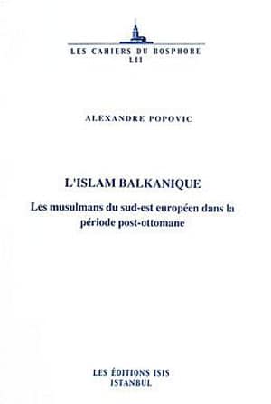 L'Islam Balkanique. Les Muslumans du sud-est européen dans la période post-ottomane