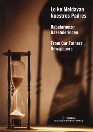 Lo Ke Meldavan Nuestros Padres / From Our Fathers' Newspapers / Babalarimizin Gazetelerinden