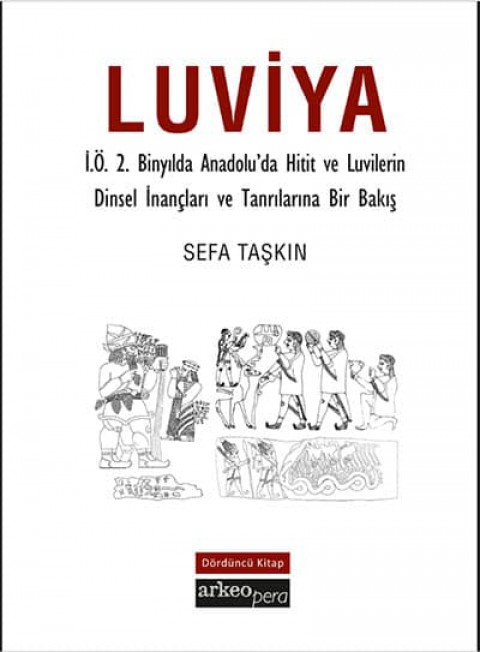 Luviya IV - I.O. 2. Binyilda Anadolu'da Hitit ve Luvilerin Dinsel Inanclari ve Tanrilarina Bir Bakis