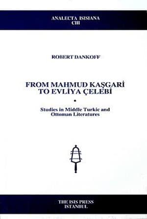 From Mahmud Kasgari to Evliya Celebi. Studies in Middle Turkic and Ottoman Literatures